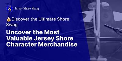 Uncover the Most Valuable Jersey Shore Character Merchandise - 💰Discover the Ultimate Shore Swag