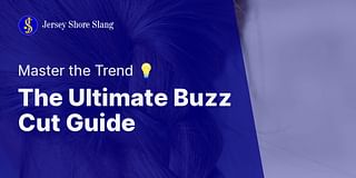The Ultimate Buzz Cut Guide - Master the Trend 💡